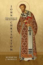 John Chrysostom, Theologian of the Eucharist