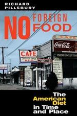 No Foreign Food: The American Diet In Time And Place