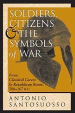 Soldiers, Citizens, And The Symbols Of War: From Classical Greece To Republican Rome, 500-167 B.C.