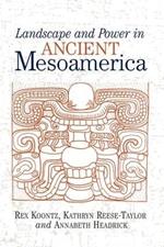 Landscape And Power In Ancient Mesoamerica