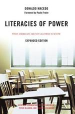 Literacies of Power: What Americans Are Not Allowed to Know With New Commentary by Shirley Steinberg, Joe Kincheloe, and Peter McLaren