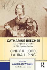 Catharine Beecher: The Complexity of Gender in Nineteenth-Century America