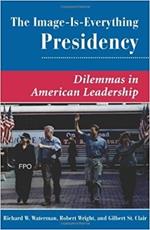 The Image Is Everything Presidency: Dilemmas In American Leadership