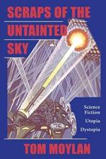 Scraps Of The Untainted Sky: Science Fiction, Utopia, Dystopia