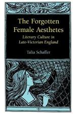 The Forgotten Female Aesthetes: Literary Culture in Late-Victorian England
