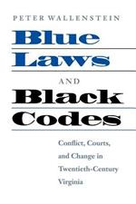 Blue Laws and Black Codes: Conflict, Courts, and Change in Twentieth-century Virginia