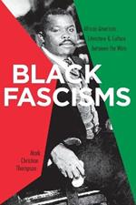 Black Fascisms: African American Literature and Culture Between the Wars