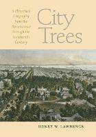 City Trees: A Historical Geography from the Renaissance Through the Nineteenth Century