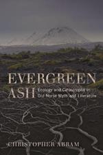 Evergreen Ash: Ecology and Catastrophe in Old Norse Myth and Literature