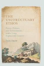 The Usufructuary Ethos: Power, Politics, and Environment in the Long Eighteenth Century