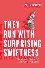 They Run with Surprising Swiftness: The Women Athletes of Early Modern Britain