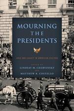 Mourning the Presidents: Loss and Legacy in American Culture 