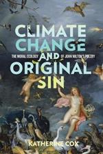 Climate Change and Original Sin: The Moral Ecology of John Milton's Poetry