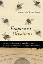 Empiricist Devotions: Science, Religion, and Poetry in Early Eighteenth-Century England