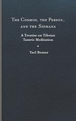 The Cosmos, the Person, and the Sadhana: A Treatise on Tibetan Tantric Meditation