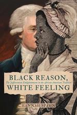 Black Reason, White Feeling: The Jeffersonian Enlightenment in the African American Tradition