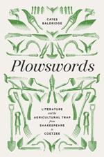 Plowswords: Literature and the Agricultural Trap from Shakespeare to Coetzee