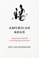 American Koan: Imagining Zen and Self in Autobiographical Literature