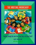 The Writing Workshop: Working through the Hard Parts (And They're All Hard Parts)