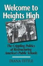 Welcome to Heights High: Crippling Politics of Restructuring America's Public Schools