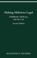 Making Midwives Legal: Childbirth, Medicine and the Law