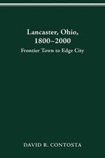 Lancaster, Ohio, 1800-2000: Frontier Town to Edge City