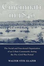 Cincinnati in 1840: The Social and Functional Organization of an Urban Community During the Pre-Civil War Period