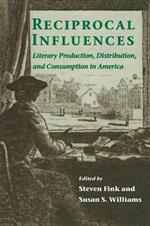 Reciprocal Influences: Literary Production, Distribution and Consumption in America