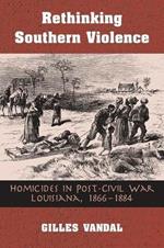 Rethinking Southern Violence: Homicides in Post-Civil War Louisiana, 1866-1884