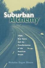 Suburban Alchemy: 1960s New Towns and the Transformation of the American Dream