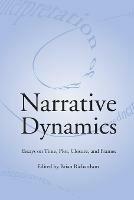 Narrative Dynamics: Essays on Time, Plot, Closure, and Frame