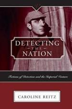 Detecting the Nation: Fictions of Detection and the Imperial Venture