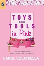 Toys and Tools in Pink: Cultural Narratives of Gender, Science, and Technology