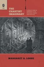 The Chartist Imaginary: Literary Form in Working-Class Political Theory and Practice