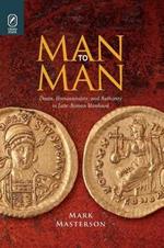 Man to Man: Desire, Homosociality, and Authority in Late-Roman Manhood