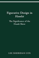 Figurative Design in Hamlet: The Significance of the Dumb Show