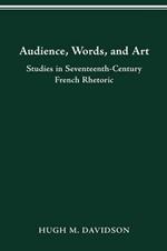 Audience, Words, and Art: Studies in Seventeenth-Century French Rhetoric