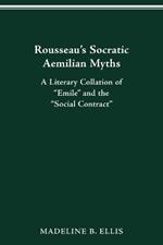 Rousseau's Socratic Aemilian Myths: A Literary Collation of Emile and the Social Contract