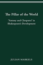 The Pillar of the World: Antony and Cleopatra in Shakespeare's Development