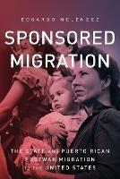 Sponsored Migration: The State and Puerto Rican Postwar Migration to the United States