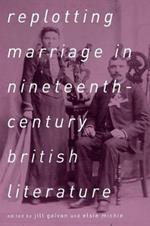 Replotting Marriage in Nineteenth-Century British Literature