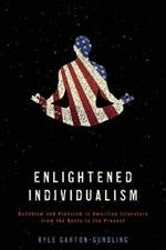 Enlightened Individualism: Buddhism and Hinduism in American Literature from the Beats to the Present