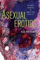 Asexual Erotics: Intimate Readings of Compulsory Sexuality