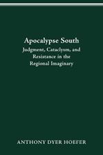 Apocalypse South: Judgment, Cataclysm, and Resistance in the Regional Imaginary