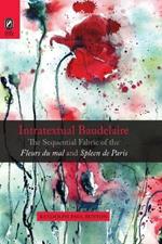 Intratextual Baudelaire: The Sequential Fabric of the Fleurs du mal and Spleen de Paris