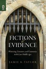 Fictions of Evidence: Witnessing, Literature, and Community in the Late Middle Ages