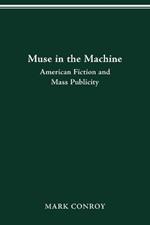 Muse in the Machine: American Fiction and Mass Publicity