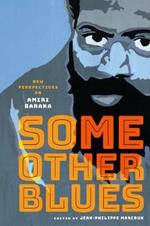 Some Other Blues: New Perspectives on Amiri Baraka