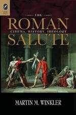 The Roman Salute: Cinema, History, Ideology