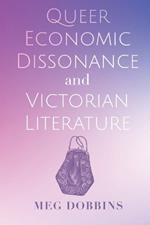 Queer Economic Dissonance and Victorian Literature